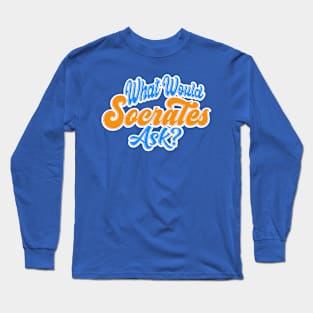 What Would Socrates Ask - Two Tone Typography Long Sleeve T-Shirt